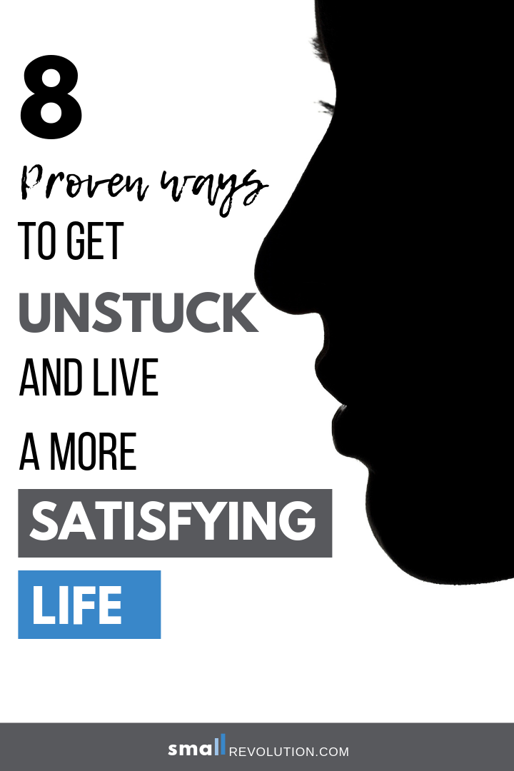 How to Get Unstuck and Live a More Satisfying Life