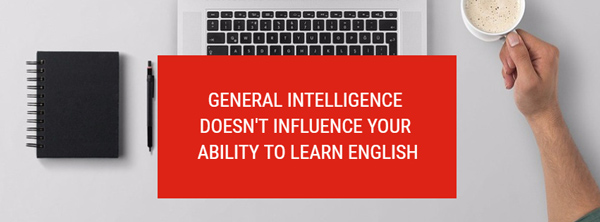 general intelligence doesn't influence your ability to learn english