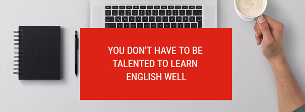 you don't have to be talented to learn english well