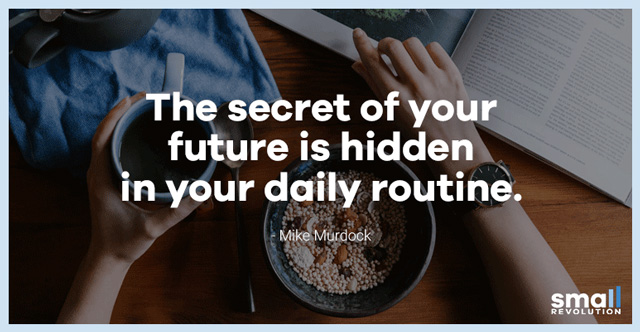 the secret of your future is hidden in your daily routine