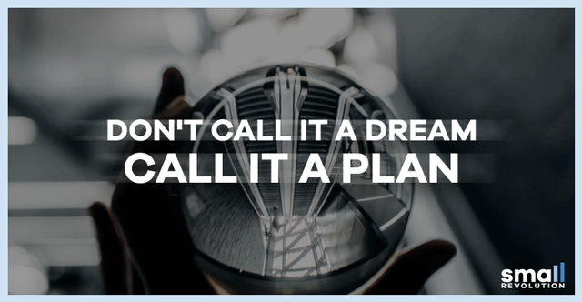 don't call it a dream call it a plan